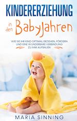 Kindererziehung in den Babyjahren: Wie Sie Ihr Kind optimal erziehen, fördern und eine wunderbare Verbindung zu ihm aufbauen