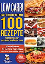 Low Carb! Das Kochbuch mit 100 Rezepte für Berufstätige, Einsteiger, Anfänger, Faule