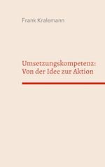 Umsetzungskompetenz: Von der Idee zur Aktion