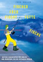 Fischer Fred fischt fette Fische