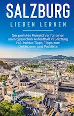 Salzburg lieben lernen: Der perfekte Reiseführer für einen unvergesslichen Aufenthalt in Salzburg inkl. Insider-Tipps, Tipps zum Geldsparen und Packliste