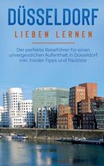 Düsseldorf lieben lernen: Der perfekte Reiseführer für einen unvergesslichen Aufenthalt in Düsseldorf inkl. Insider-Tipps und Packliste