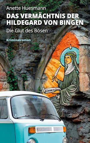 Das Vermächtnis der Hildegard von Bingen - Die Glut des Bösen