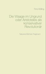 Die Waage im Ungrund oder Aristoteles als konservativer Revolutionär