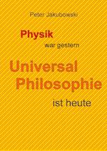 Physik war gestern, Universal Philosophie ist heute