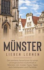 Münster lieben lernen: Der perfekte Reiseführer für einen unvergesslichen Aufenthalt in Münster inkl. Insider-Tipps, Tipps zum Geldsparen und Packliste