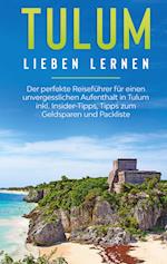 Tulum lieben lernen: Der perfekte Reiseführer für einen unvergesslichen Aufenthalt in Tulum inkl. Insider-Tipps, Tipps zum Geldsparen und Packliste