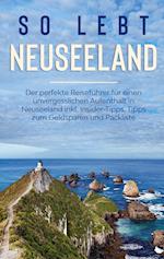 So lebt Neuseeland: Der perfekte Reiseführer für einen unvergesslichen Aufenthalt in Neuseeland inkl. Insider-Tipps, Tipps zum Geldsparen und Packliste