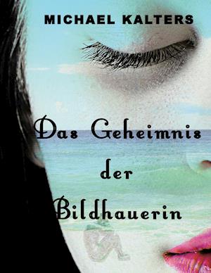 Das Geheimnis der Bildhauerin