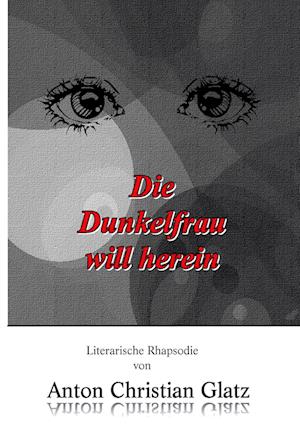 Die Dunkelfrau will herein