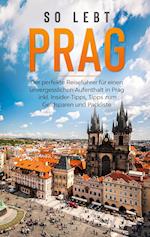 So lebt Prag: Der perfekte Reiseführer für einen unvergesslichen Aufenthalt in Prag inkl. Insider-Tipps, Tipps zum Geldsparen und Packliste