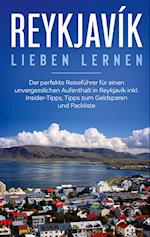 Reykjavík lieben lernen: Der perfekte Reiseführer für einen unvergesslichen Aufenthalt in Reykjavik inkl. Insider-Tipps, Tipps zum Geldsparen und Packliste