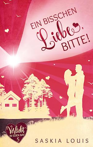 Ein bisschen Liebe, bitte! (Verliebt in Eden Bay 5) (Chick-Lit;Liebesroman)