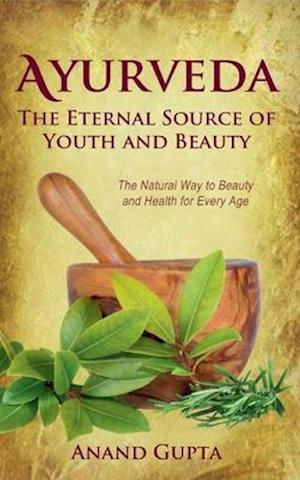 Ayurveda - The Eternal Source of Youth and Beauty
