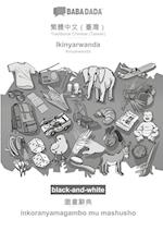 BABADADA black-and-white, Traditional Chinese (Taiwan) (in chinese script) - Ikinyarwanda, visual dictionary (in chinese script) - inkoranyamagambo mu mashusho