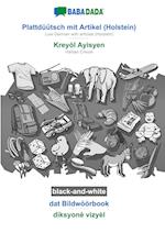 BABADADA black-and-white, Plattdüütsch mit Artikel (Holstein) - Kreyòl Ayisyen, dat Bildwöörbook - diksyonè vizyèl