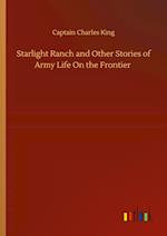 Starlight Ranch and Other Stories of Army Life On the Frontier 