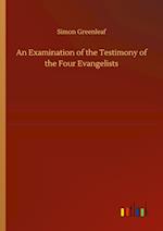 An Examination of the Testimony of the Four Evangelists 