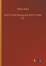 How To Get Strong and How To Stay So 