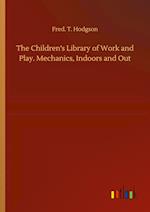 The Children's Library of Work and Play. Mechanics, Indoors and Out 