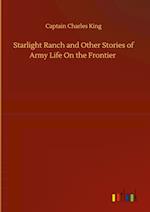 Starlight Ranch and Other Stories of Army Life On the Frontier 