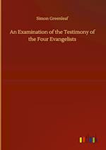 An Examination of the Testimony of the Four Evangelists 