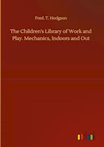 The Children's Library of Work and Play. Mechanics, Indoors and Out 