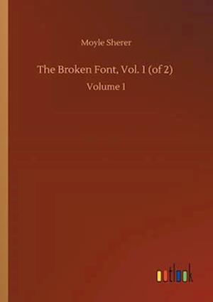 The Broken Font, Vol. 1 (of 2) :Volume 1