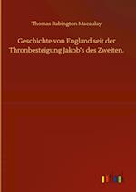 Geschichte von England seit der Thronbesteigung Jakob's des Zweiten.