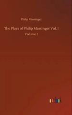 The Plays of Philip Massinger Vol. I:Volume 1 