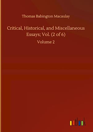 Critical, Historical, and Miscellaneous Essays; Vol. (2 of 6):Volume 2