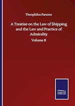 A Treatise on the Law of Shipping and the Law and Practice of Admirality