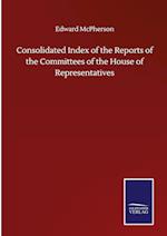 Consolidated Index of the Reports of the Committees of the House of Representatives