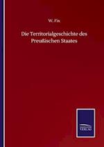 Die Territorialgeschichte des Preußischen Staates