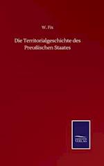 Die Territorialgeschichte des Preußischen Staates