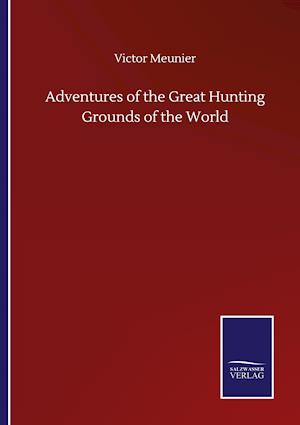 Adventures of the Great Hunting Grounds of the World