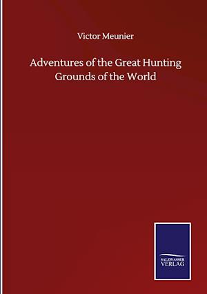 Adventures of the Great Hunting Grounds of the World