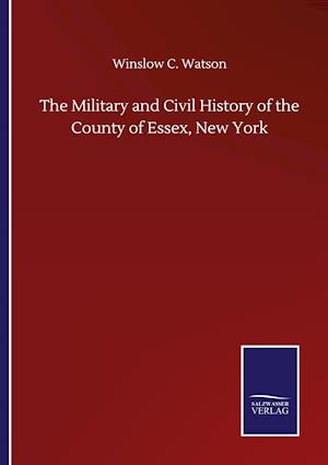 The Military and Civil History of the County of Essex, New York