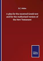 A plea for the received Greek text and for the Authorised version of the New Testament