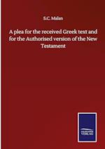 A plea for the received Greek text and for the Authorised version of the New Testament