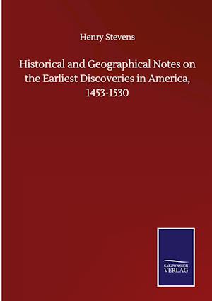 Historical and Geographical Notes on the Earliest Discoveries in America, 1453-1530