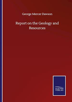 Report on the Geology and Resources