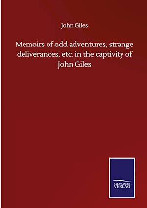Memoirs of odd adventures, strange deliverances, etc. in the captivity of John Giles