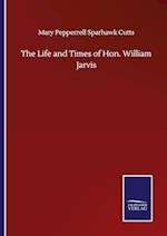 The Life and Times of Hon. William Jarvis