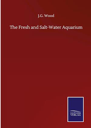 The Fresh and Salt-Water Aquarium