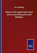 History of the Legal Tender Paper Money isued during the Great Rebellion