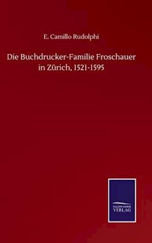 Die Buchdrucker-Familie Froschauer in Zürich, 1521-1595