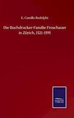 Die Buchdrucker-Familie Froschauer in Zürich, 1521-1595