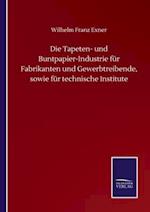 Die Tapeten- und Buntpapier-Industrie für Fabrikanten und Gewerbtreibende, sowie für technische Institute