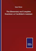 The Elementary and Complete Examiner; or Candidate's Assistant